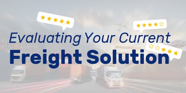 Evaluating Your Current Freight Solution