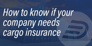 How to know if your company needs cargo insurance-1