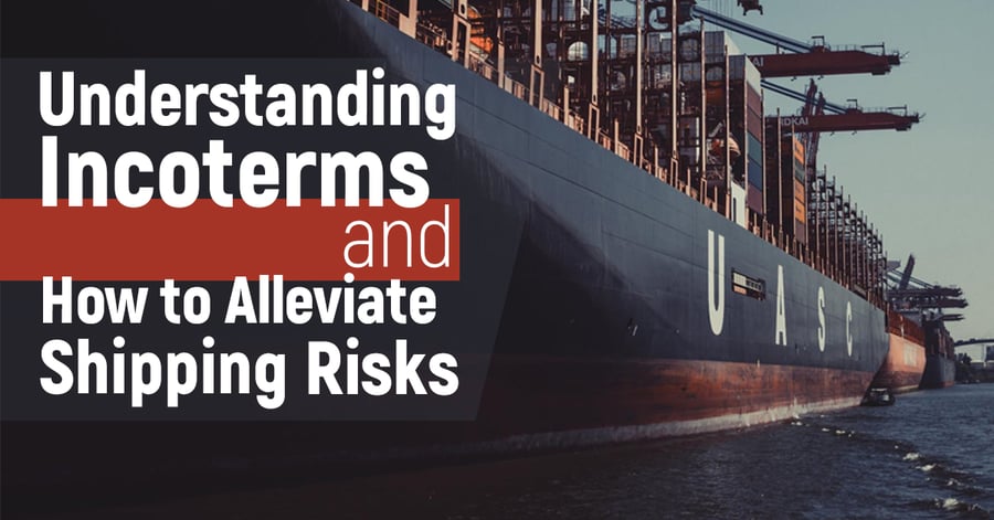 Understanding Incoterms and How to Alleviate Shipping Risks
