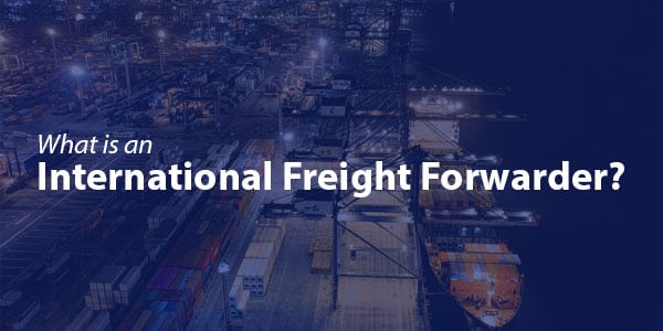 What is an International Freight Forwarder?